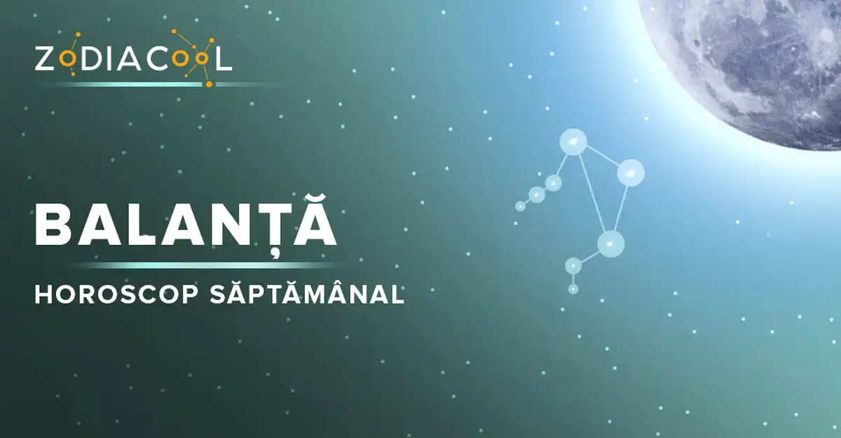 Horoscopul săptămânii 15-21 Iulie 2019 pentru nativii din Balanță