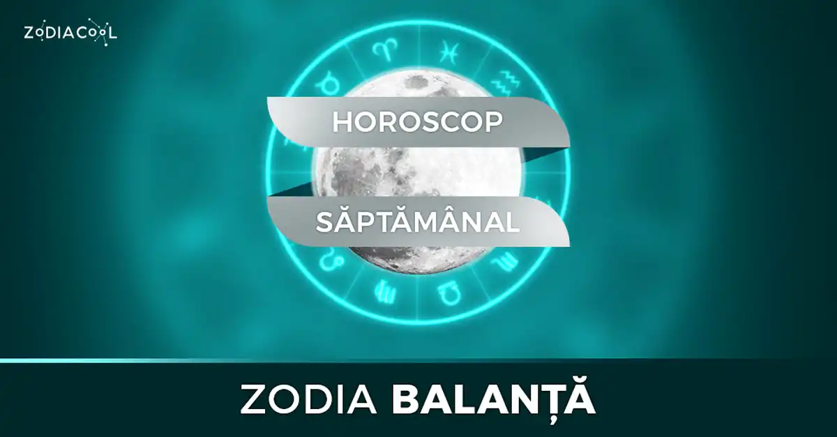 Horoscopul săptămânii 1-7 Iulie 2019 pentru nativii din Balanță