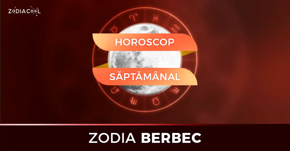 Horoscopul săptămânii 5-11 August 2019 pentru nativii din Berbec
