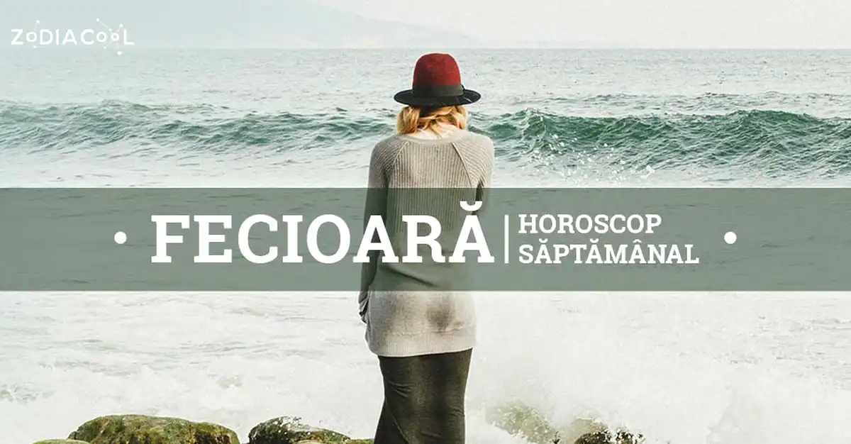 Horoscopul săptămânii 10-16 Iunie 2019 pentru nativii din Fecioară