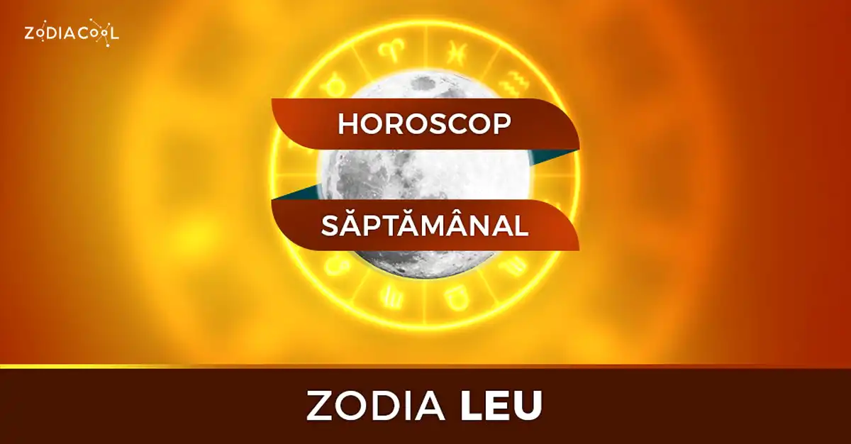 Horoscopul săptămânii 30 Septembrie-6 Octombrie 2019 pentru nativii din Leu