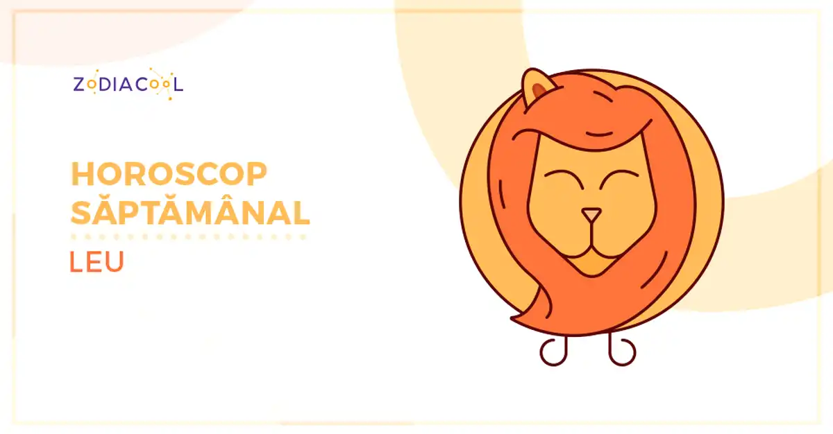 Horoscopul săptămânii 26 August-1 Septembrie 2019 pentru nativii din Leu