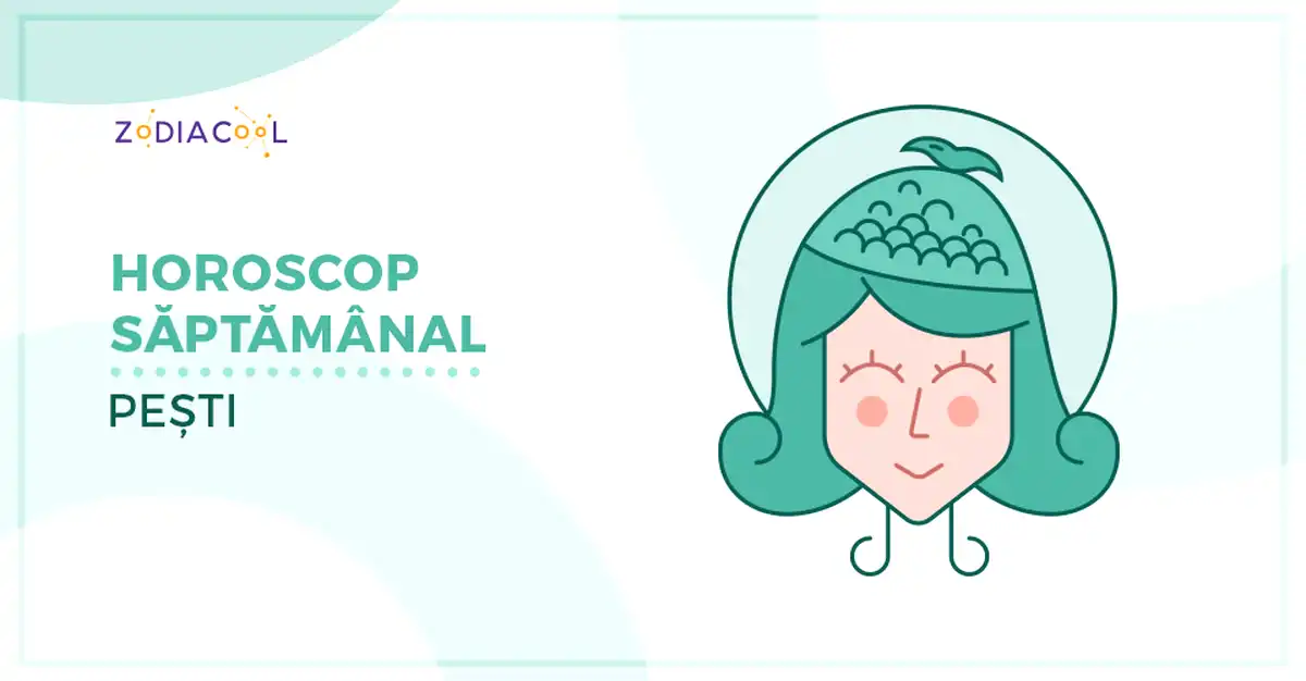 Horoscopul săptămânii 26 August-1 Septembrie 2019 pentru nativii din Pești