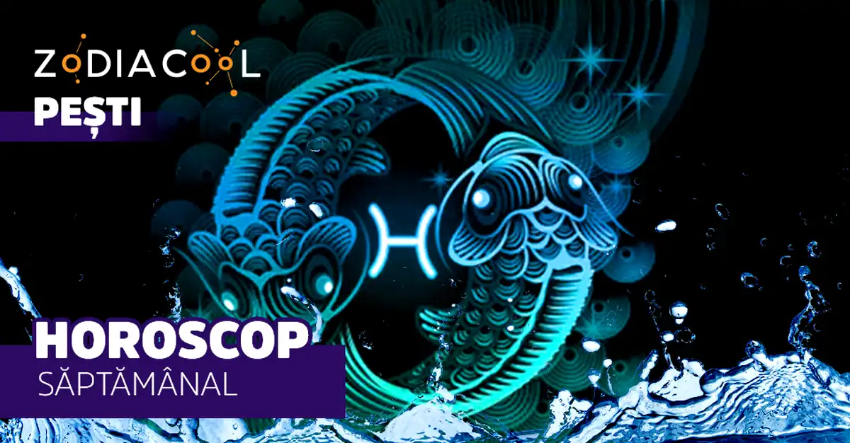 Horoscopul săptămânii 12-18 August 2019 pentru nativii din Pești