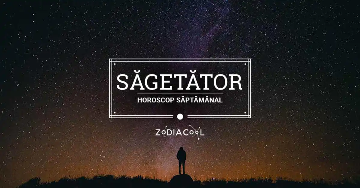 Horoscopul săptămânii 3-9 Iunie 2019 pentru nativii din Săgetător
