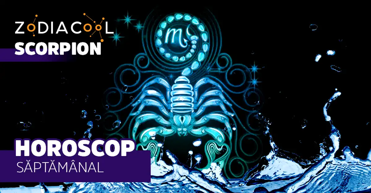 Horoscopul săptămânii 12-18 August 2019 pentru nativii din Scorpion