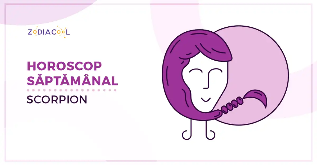 Horoscopul săptămânii 26 August-1 Septembrie 2019 pentru nativii din Scorpion