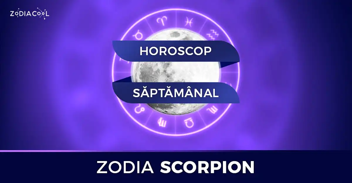 Horoscopul săptămânii 5-11 August 2019 pentru nativii din Scorpion