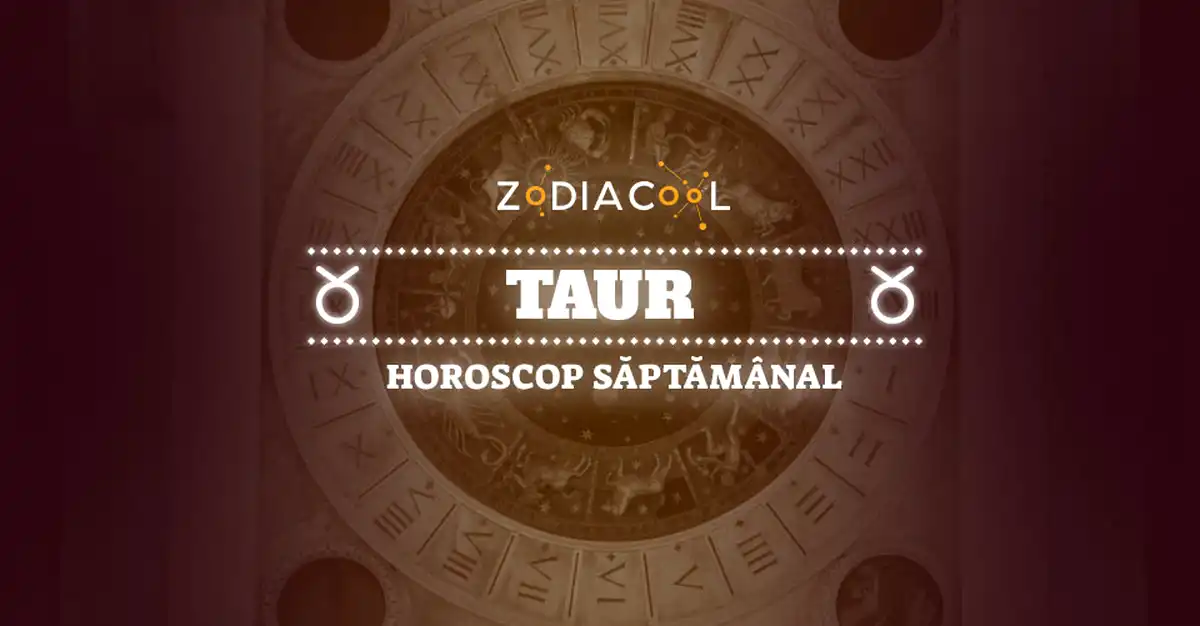 Horoscopul săptămânii 14-20 Octombrie 2019 pentru nativii din Taur