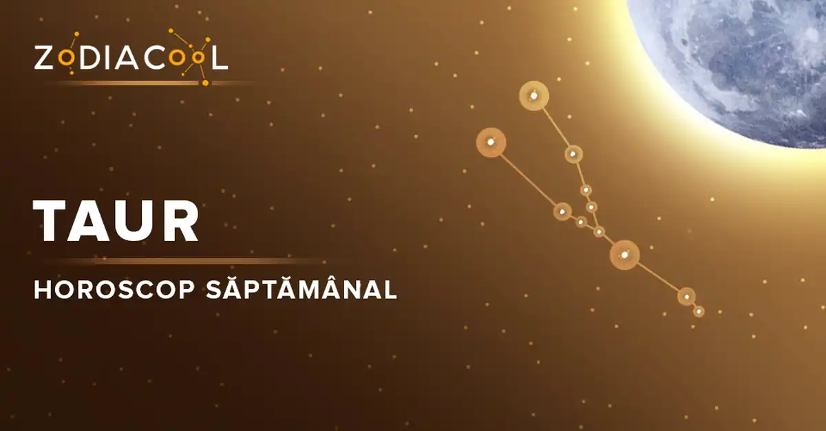 Horoscopul săptămânii 19-25 August 2019 pentru nativii din Taur