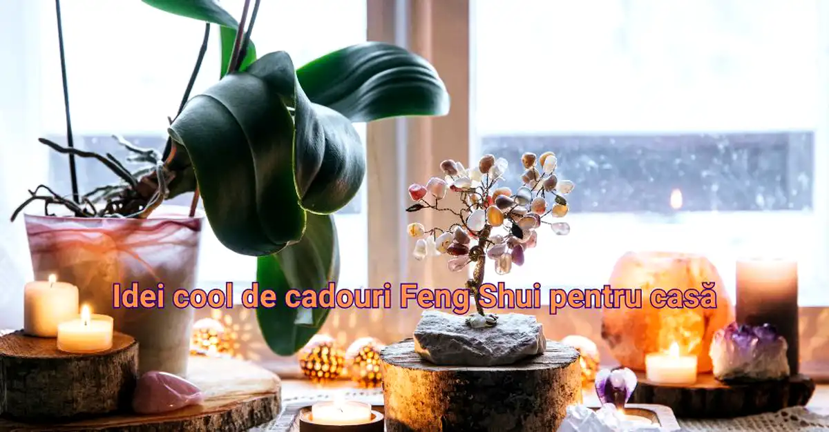 Idei cool de cadouri Feng Shui pentru casă: remedii pentru noroc și energie pozitivă