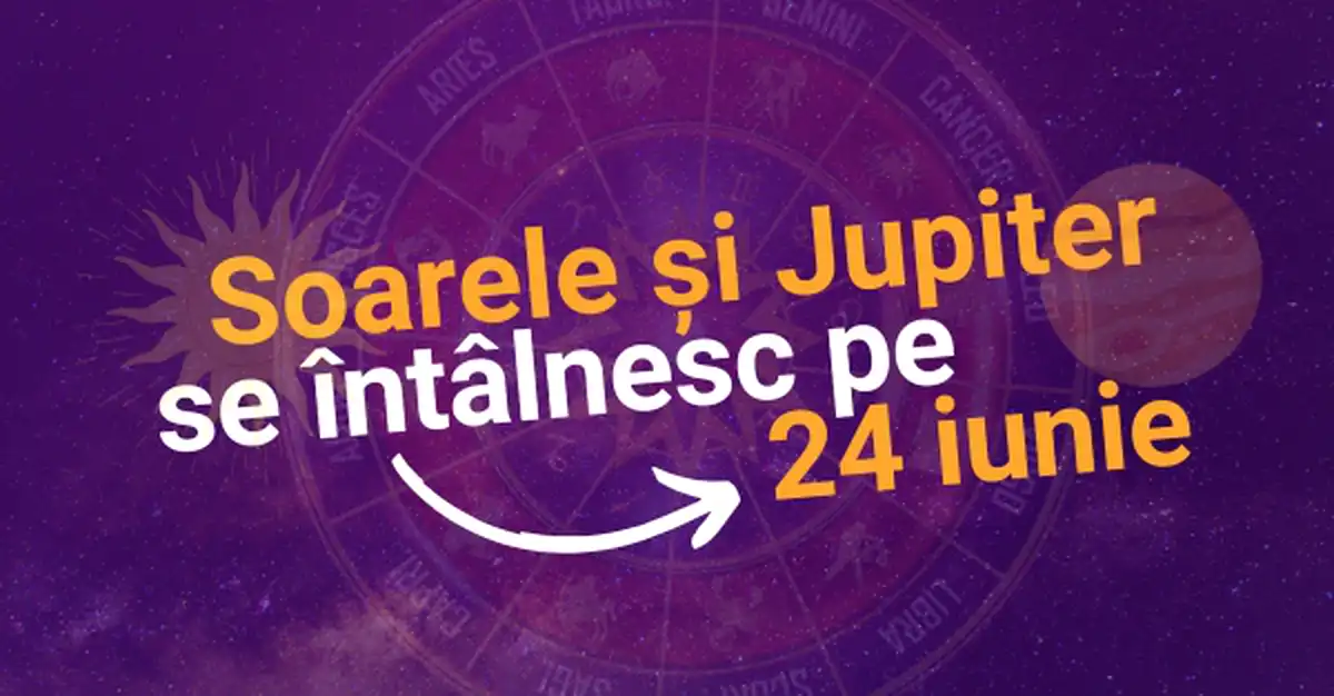 Conjuncția Soare-Jupiter din 24 iunie: influențe astrologice pentru zodii