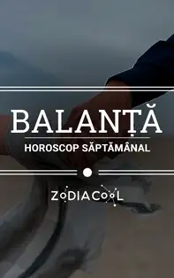 Horoscopul săptămânii 7-13 Octombrie 2019 pentru nativii din Balanță
