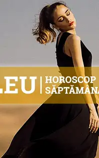 Horoscopul săptămânii 10-16 Iunie 2019 pentru nativii din Leu