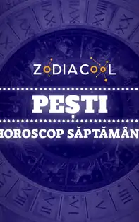 HOROSCOP SĂPTĂMÂNAL 29 Aprilie-5 Mai 2019 pentru zodia Pești