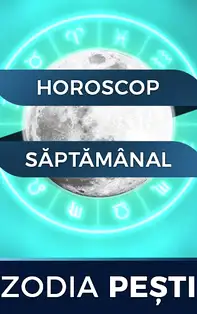 Horoscopul săptămânii 5-11 August 2019 pentru nativii din Pești