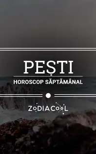 Horoscopul săptămânii 17-23 Iunie 2019 pentru nativii din Pești