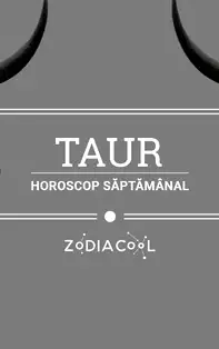 Horoscop saptamanal 9-15 Decembrie 2019 pentru nativii din Taur