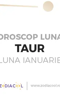Horoscop lunar ianuarie 2020 Taur: momente importante la locul de munca