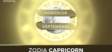 Horoscop SĂPTĂMÂNAL 20-26 Mai 2019 pentru zodia Capricorn