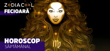 HOROSCOP SĂPTĂMÂNAL 10-16 Septembrie 2018 pentru zodia Fecioară