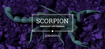 Horoscopul săptămânii 3-9 Iunie 2019 pentru nativii din Scorpion
