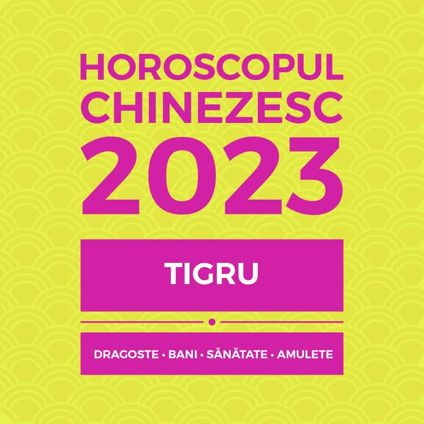 Carte horoscop Tigru 2023, cu previziuni lunare în dragoste bani sănătate și remedii feng shui, 14 pagini în format pdf și audio